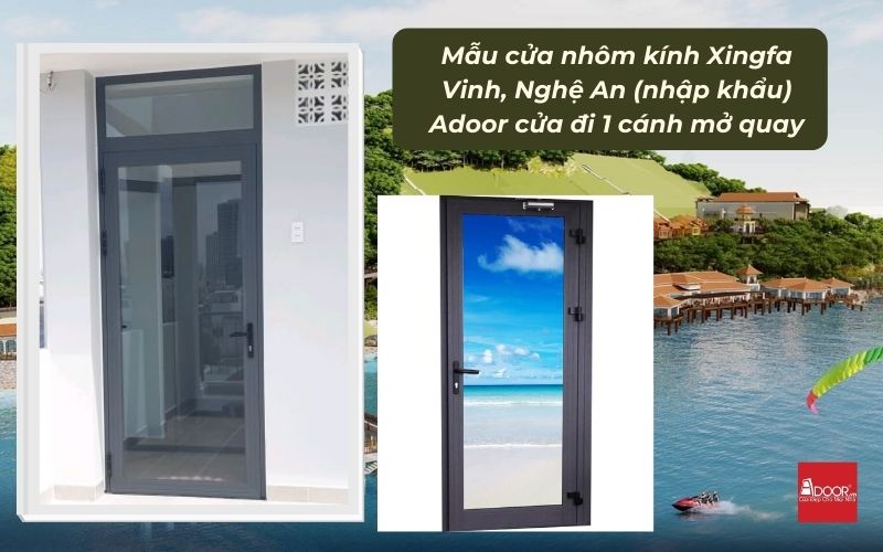 Mẫu cửa nhôm kính Xingfa Vinh, Nghệ An (nhập khẩu) Adoor cửa đi 1 cánh mở quay