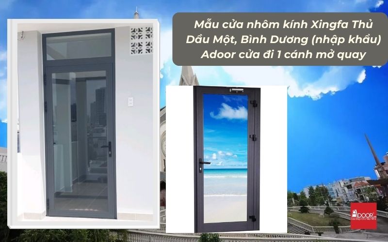 Mẫu cửa nhôm kính Xingfa Thủ Dầu Một, Bình Dương (nhập khẩu) Adoor cửa đi 1 cánh mở quay