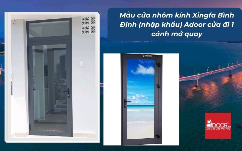 Mẫu cửa nhôm kính Xingfa Bình Định (nhập khẩu) Adoor cửa đi 1 cánh mở quay