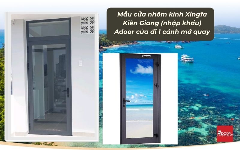 Mẫu cửa nhôm kính Xingfa Kiên Giang (nhập khẩu) Adoor cửa đi 1 cánh mở quay