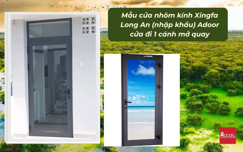 Mẫu cửa nhôm kính Xingfa Long An (nhập khẩu) Adoor cửa đi 1 cánh mở quay
