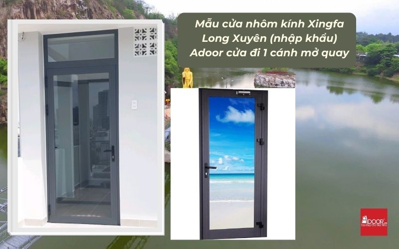 Mẫu cửa nhôm kính Xingfa Long Xuyên (nhập khẩu) Adoor cửa đi 1 cánh mở quay