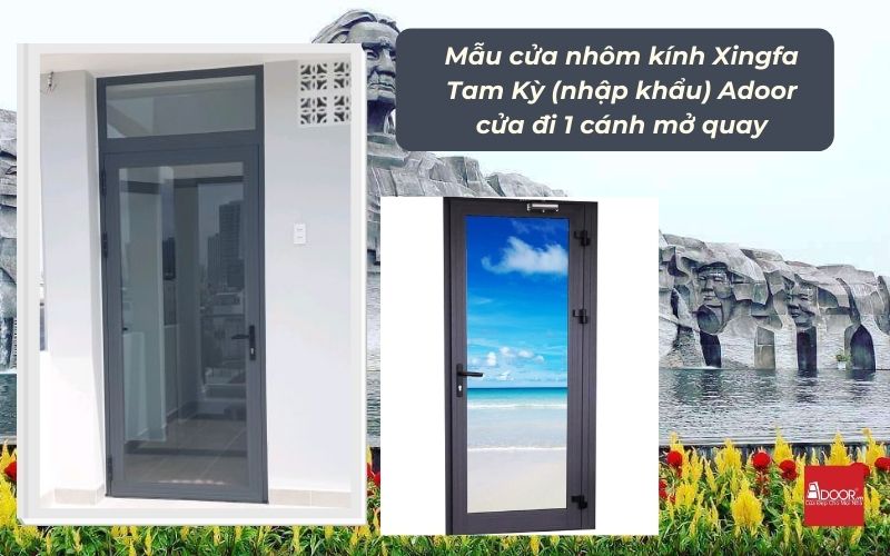 Mẫu cửa nhôm kính Xingfa Tam Kỳ (nhập khẩu) Adoor cửa đi 1 cánh mở quay