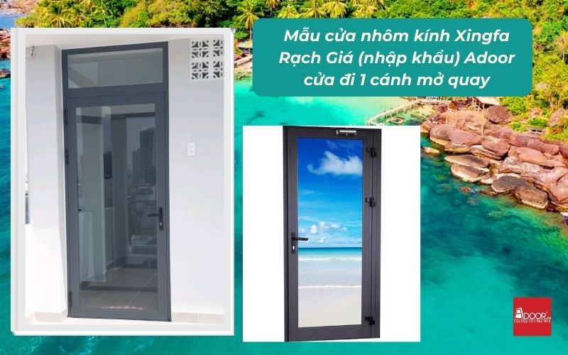 Mẫu cửa nhôm kính Xingfa Rạch Giá (nhập khẩu) Adoor cửa đi 1 cánh mở quay