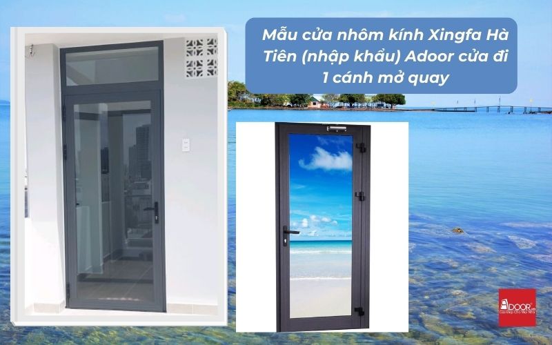 Mẫu cửa nhôm kính Xingfa Hà Tiên (nhập khẩu) Adoor cửa đi 1 cánh mở quay