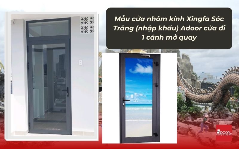 Mẫu cửa nhôm kính Xingfa Sóc Trăng (nhập khẩu) Adoor cửa đi 1 cánh mở quay