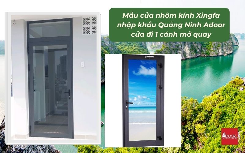 Mẫu cửa nhôm kính Xingfa Quảng Ninh (nhập khẩu) Adoor cửa đi 1 cánh mở quay