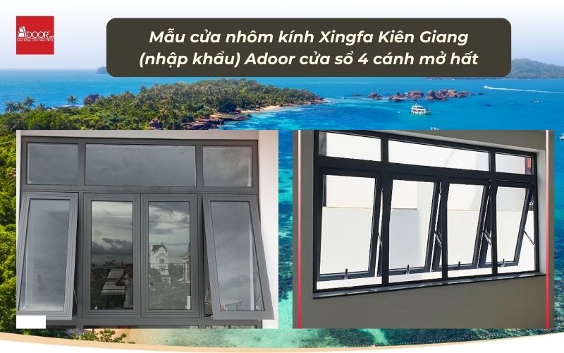 Mẫu cửa nhôm kính Xingfa Kiên Giang (nhập khẩu) Adoor cửa sổ 4 cánh mở hất