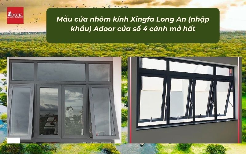 Mẫu cửa nhôm kính Xingfa Long An (nhập khẩu) Adoor cửa sổ 4 cánh mở hất