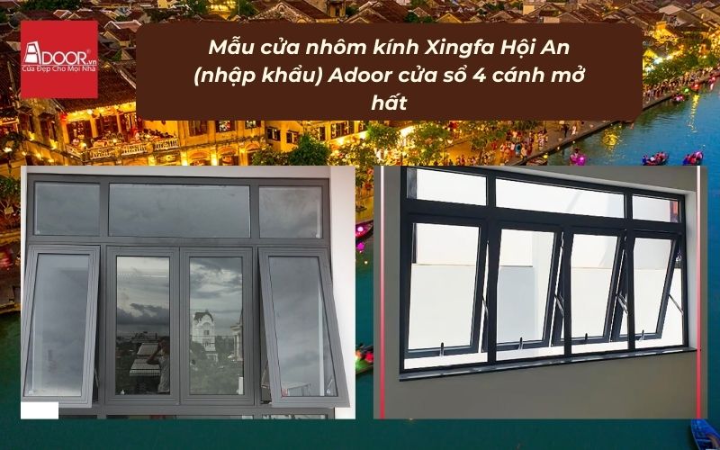 Mẫu cửa nhôm kính Xingfa Hội An (nhập khẩu) Adoor cửa sổ 4 cánh mở hất