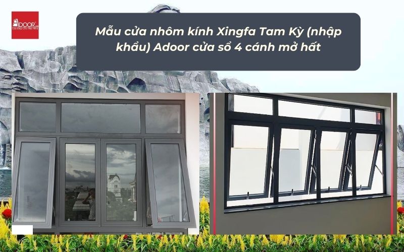Mẫu cửa nhôm kính Xingfa Tam Kỳ (nhập khẩu) Adoor cửa sổ 4 cánh mở hất