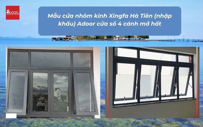 Mẫu cửa nhôm kính Xingfa Hà Tiên (nhập khẩu) Adoor cửa sổ 4 cánh mở hất