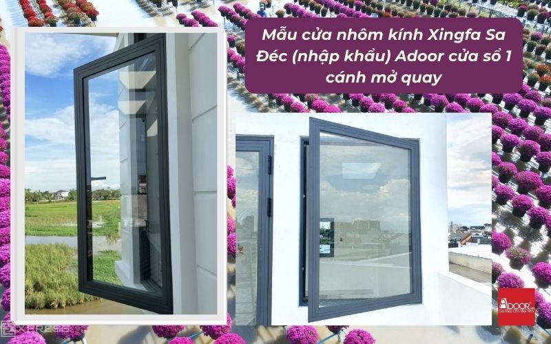 Mẫu cửa nhôm kính Xingfa Sa Đéc (nhập khẩu) Adoor cửa sổ 1 cánh mở quay