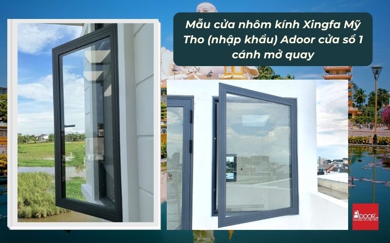 Mẫu cửa nhôm kính Xingfa Mỹ Tho (nhập khẩu) Adoor cửa sổ 1 cánh mở quay