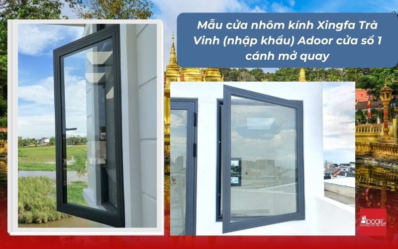 Mẫu cửa nhôm kính Xingfa Trà Vinh (nhập khẩu) Adoor cửa sổ 1 cánh mở quay