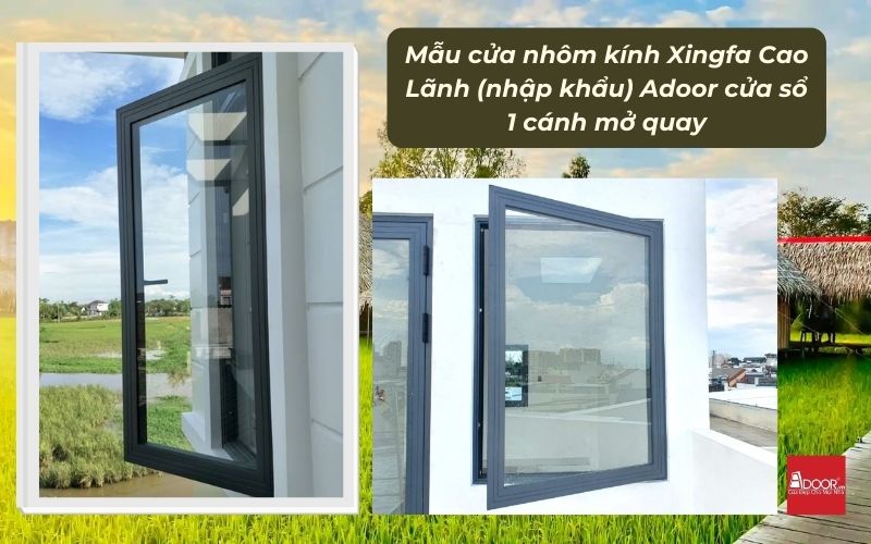 Mẫu cửa nhôm kính Xingfa Cao Lãnh (nhập khẩu) Adoor cửa sổ 1 cánh mở quay