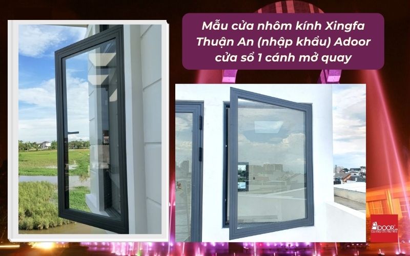 Mẫu cửa nhôm kính Xingfa Thuận An (nhập khẩu) Adoor cửa sổ 1 cánh mở quay