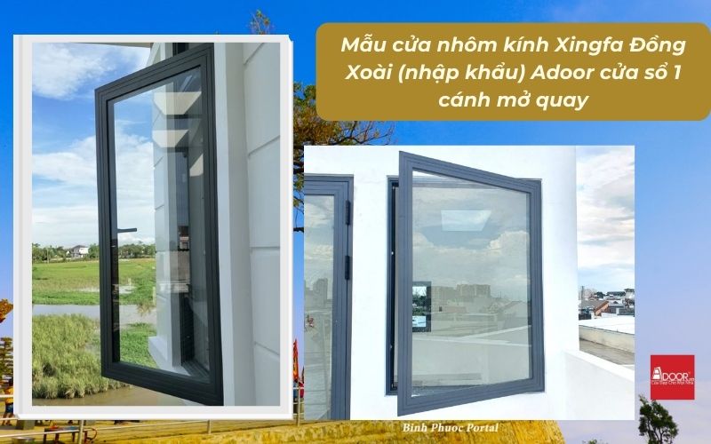 Mẫu cửa nhôm kính Xingfa Đồng Xoài (nhập khẩu) Adoor cửa sổ 1 cánh mở quay
