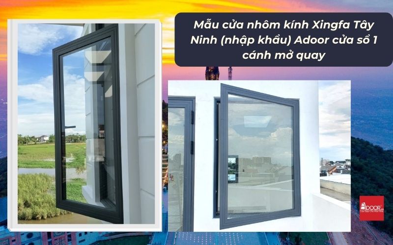 Mẫu cửa nhôm kính Xingfa Tây Ninh (nhập khẩu) Adoor cửa sổ 1 cánh mở quay Mẫu cửa nhôm kính Xingfa Tây Ninh (nhập khẩu) Adoor cửa sổ 1 cánh mở quay