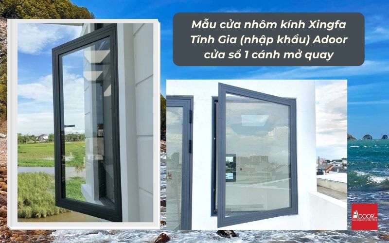 Mẫu cửa nhôm kính Xingfa Tĩnh Gia (nhập khẩu) Adoor cửa sổ 1 cánh mở quay