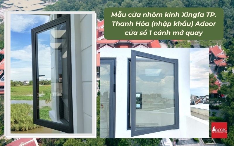 Mẫu cửa nhôm kính Xingfa TP. Thanh Hóa (nhập khẩu) Adoor cửa sổ 1 cánh mở quay