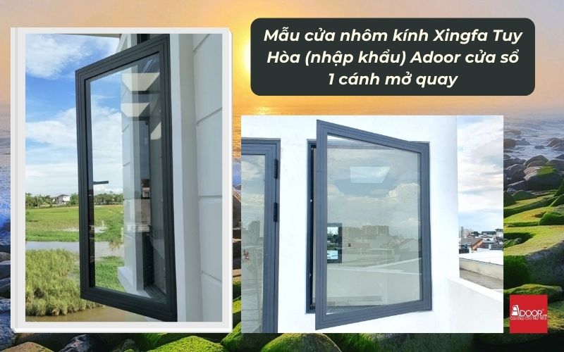 Mẫu cửa nhôm kính Xingfa Tuy Hòa (nhập khẩu) Adoor cửa sổ 1 cánh mở quay