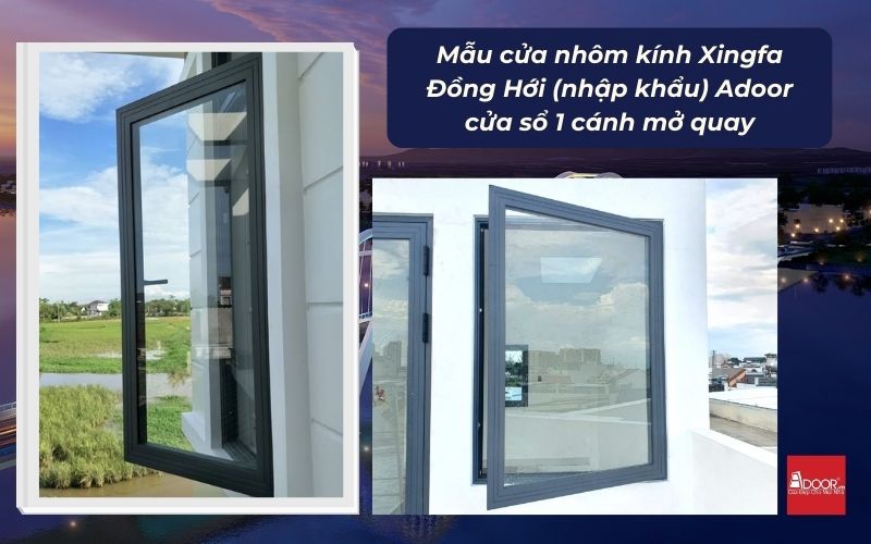 Mẫu cửa nhôm kính Xingfa Đồng Hới (nhập khẩu) Adoor cửa sổ 1 cánh mở quay