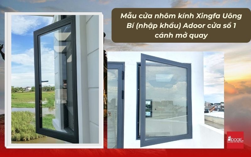 Mẫu cửa nhôm kính Xingfa Uông Bí (nhập khẩu) Adoor cửa sổ 1 cánh mở quay