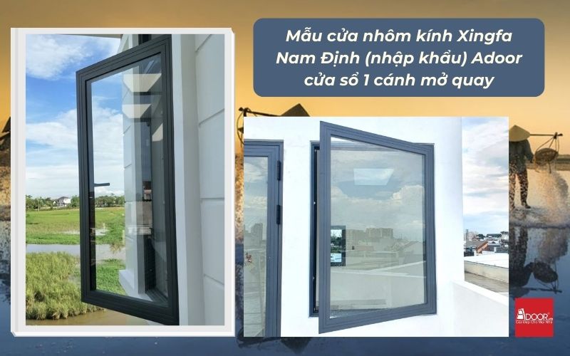 Mẫu cửa nhôm kính Xingfa Nam Định (nhập khẩu) Adoor cửa sổ 1 cánh mở quay