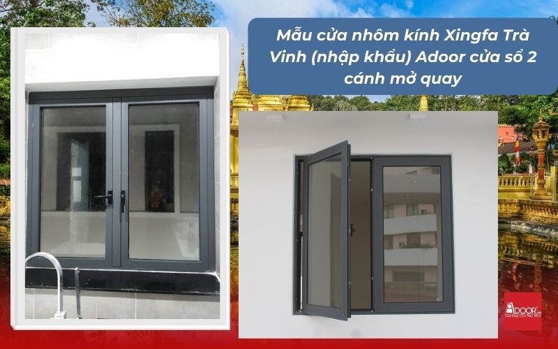 Mẫu cửa nhôm kính Xingfa Trà Vinh (nhập khẩu) Adoor cửa sổ 2 cánh mở quay