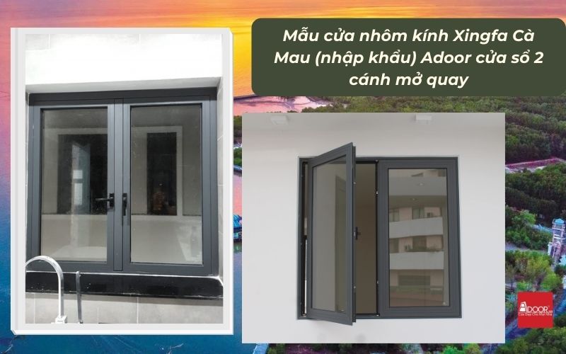Mẫu cửa nhôm kính Xingfa Cà Mau (nhập khẩu) Adoor cửa sổ 2 cánh mở quay
