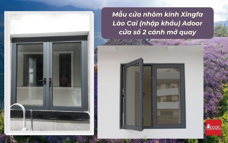 Mẫu cửa nhôm kính Xingfa Lào Cai (nhập khẩu) Adoor cửa sổ 2 cánh mở quay