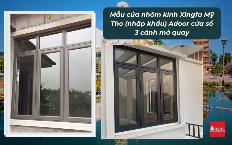 Mẫu cửa nhôm kính Xingfa Mỹ Tho (nhập khẩu) Adoor cửa sổ 3 cánh mở quay