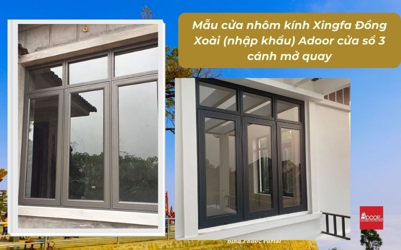 Mẫu cửa nhôm kính Xingfa Đồng Xoài (nhập khẩu) Adoor cửa sổ 3 cánh mở quay