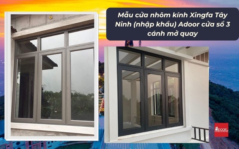 Mẫu cửa nhôm kính Xingfa Tây Ninh (nhập khẩu) Adoor cửa sổ 3 cánh mở quay Mẫu cửa nhôm kính Xingfa Tây Ninh (nhập khẩu) Adoor cửa sổ 3 cánh mở quay