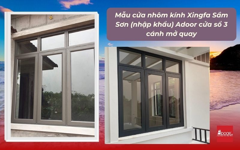 Mẫu cửa nhôm kính Xingfa Sầm Sơn (nhập khẩu) Adoor cửa sổ 3 cánh mở quay