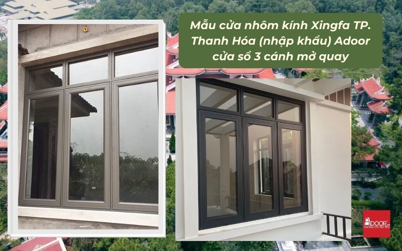Mẫu cửa nhôm kính Xingfa TP. Thanh Hóa (nhập khẩu) Adoor cửa sổ 3 cánh mở quay