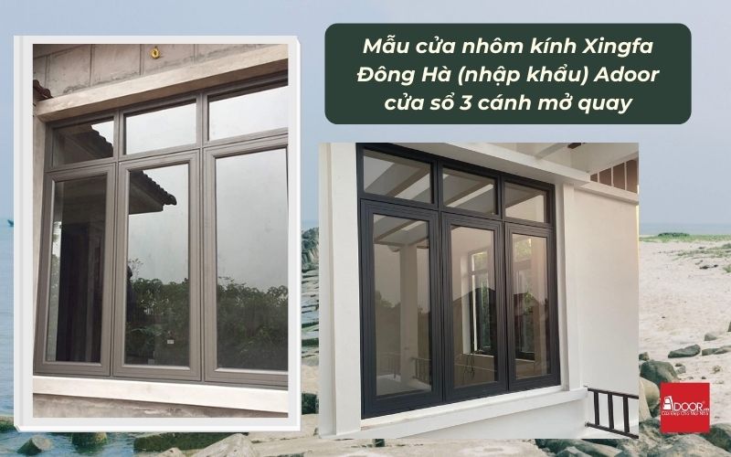 Mẫu cửa nhôm kính Xingfa Đông Hà (nhập khẩu) Adoor cửa sổ 3 cánh mở quay