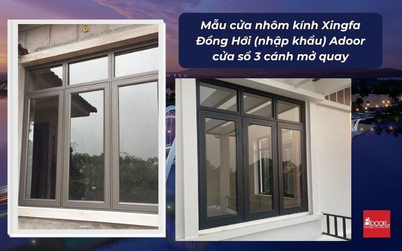 Mẫu cửa nhôm kính Xingfa Đồng Hới (nhập khẩu) Adoor cửa sổ 3 cánh mở quay