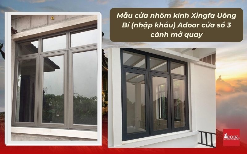 Mẫu cửa nhôm kính Xingfa Uông Bí (nhập khẩu) Adoor cửa sổ 3 cánh mở quay