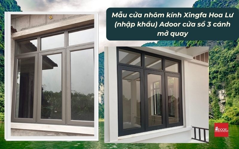 Mẫu cửa nhôm kính Xingfa Hoa Lư (nhập khẩu) Adoor cửa sổ 3 cánh mở quay