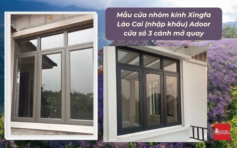 Mẫu cửa nhôm kính Xingfa Lào Cai (nhập khẩu) Adoor cửa sổ 3 cánh mở quay