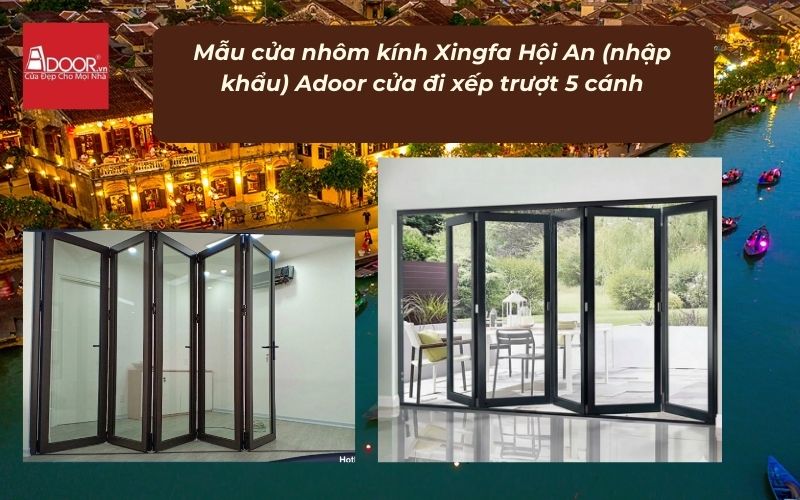 Mẫu cửa nhôm kính Xingfa Hội An (nhập khẩu) Adoor cửa đi xếp trượt 5 cánh
