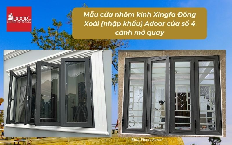 Mẫu cửa nhôm kính Xingfa Đồng Xoài (nhập khẩu) Adoor cửa sổ 4 cánh mở quay