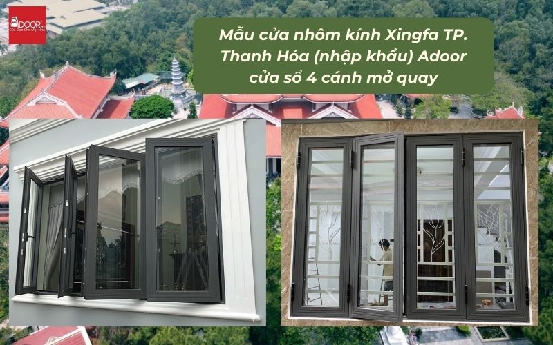 Mẫu cửa nhôm kính Xingfa TP. Thanh Hóa (nhập khẩu) Adoor cửa sổ 4 cánh mở quay