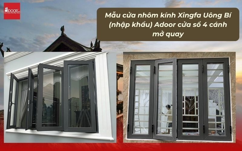Mẫu cửa nhôm kính Xingfa Uông Bí (nhập khẩu) Adoor cửa sổ 4 cánh mở quay