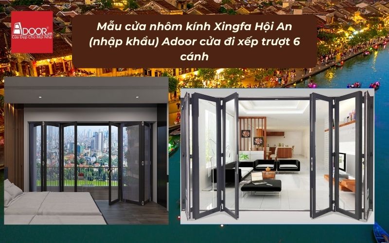 Mẫu cửa nhôm kính Xingfa Hội An (nhập khẩu) Adoor cửa đi xếp trượt 6 cánh