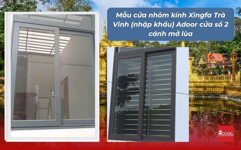 Mẫu cửa nhôm kính Xingfa Trà Vinh (nhập khẩu) Adoor cửa sổ 2 cánh mở lùa