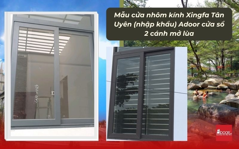 Mẫu cửa nhôm kính Xingfa Tân Uyên (nhập khẩu) Adoor cửa sổ 2 cánh mở lùa