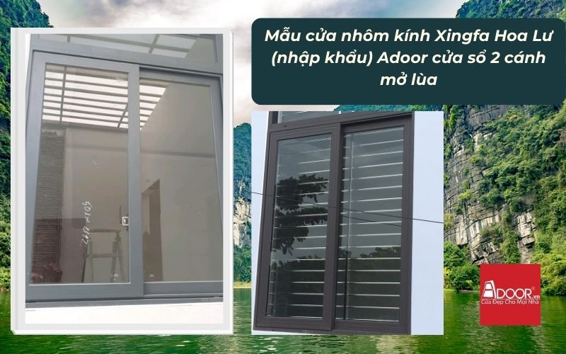 Mẫu cửa nhôm kính Xingfa Hoa Lư (nhập khẩu) Adoor cửa sổ 2 cánh mở lùa